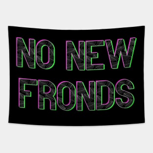 No New Friends Fern Frond Print Font Tapestry