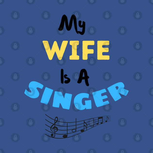 Disover My Wife Is A Singer - Singer Wife - T-Shirt