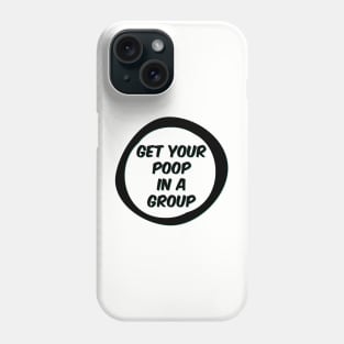 Get your poop in a group Phone Case