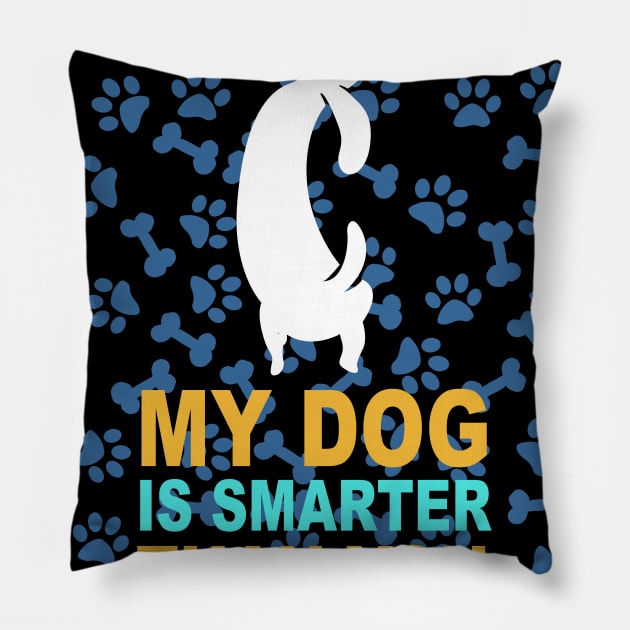 My Dog Is Smarter Than You Funny Pet Novelty Pillow by ValentinkapngTee