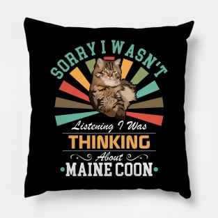 Maine Coon lovers Sorry I Wasn't Listening I Was Thinking About Maine Coon Pillow