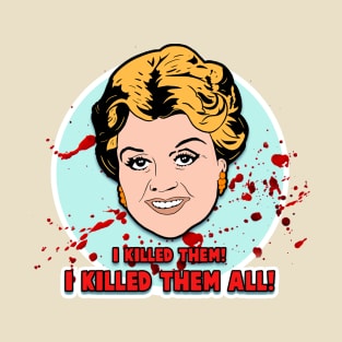 I killed them all! T-Shirt