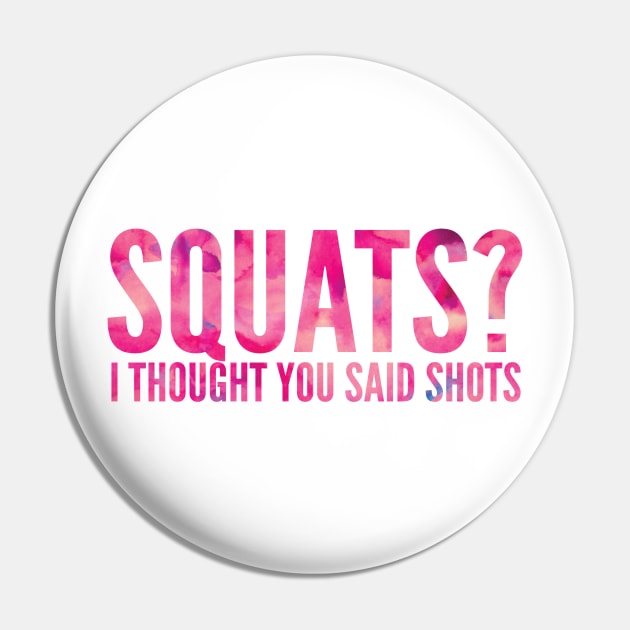 Squats? I Thought You Said Shots Pin by bargainbuysupply1
