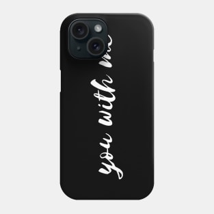 you with me Phone Case