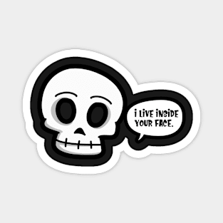 Skull I Live Inside Your Face Bones Funny Halloween Magnet