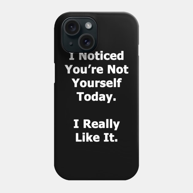 Not Yourself Today Phone Case by topher