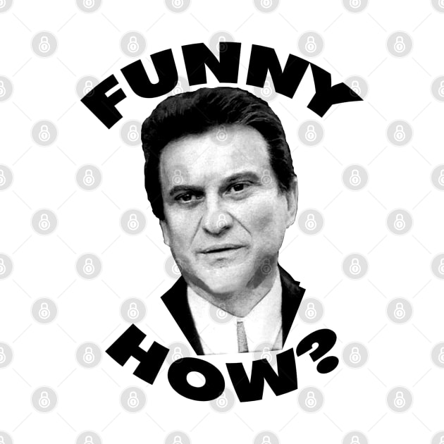 Funny How? Goodfellas Joe Pesci by gulymaiden