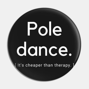 Pole Dance It's Cheaper Than Therapy  - Pole Dance Design Pin