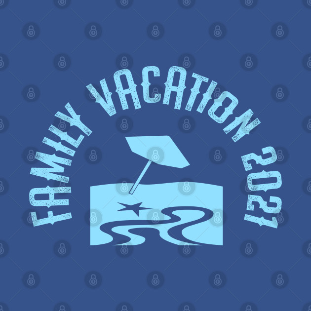 Family vacation 2021 blue - Family Vacation 2021 - T-Shirt