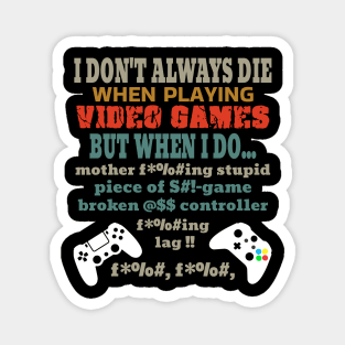 I Don't Always Die Playing Video Games Magnet