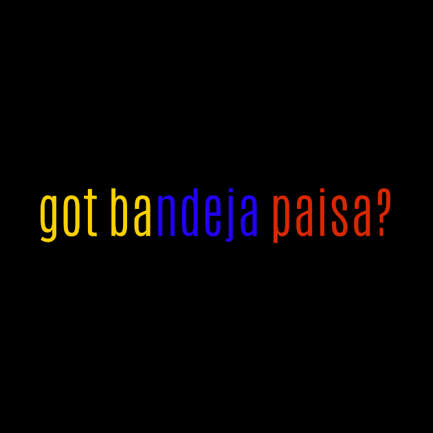 got bandeja paisa? by MessageOnApparel