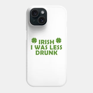 Irish I was less drunk Phone Case