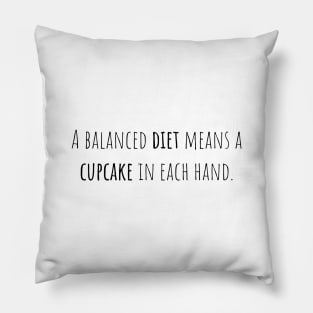 Balanced diet cupcake - Saying - Funny Pillow