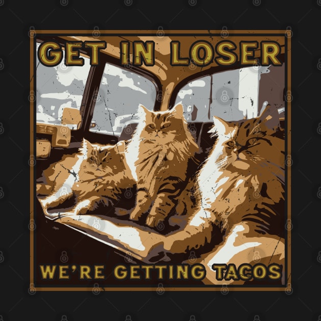 Get in Loser- We're Getting Tacos // Vintage Mean Cats by Trendsdk