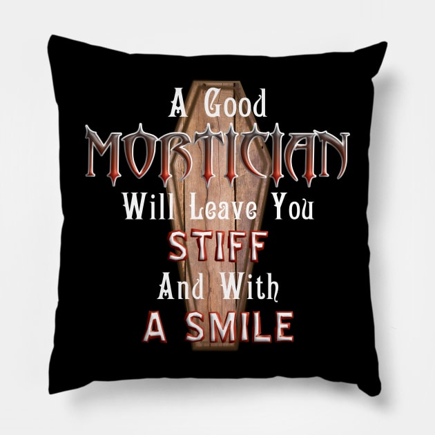 A Good Mortician Will Leave You Stiff Embalmer Saying Pillow by Graveyard Gossip