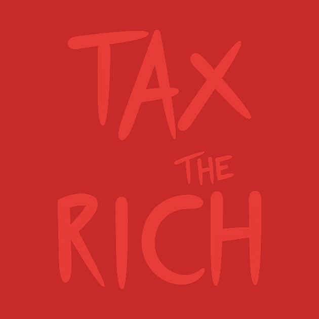 Tax the rich by Spreadlove