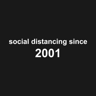 Social Distancing Since 2001 T-Shirt