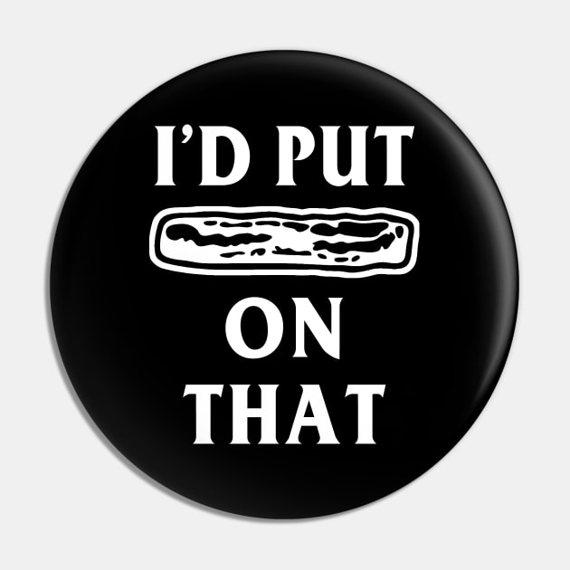 I'd Put Bacon on That Funny Bacon Pin by Electrovista