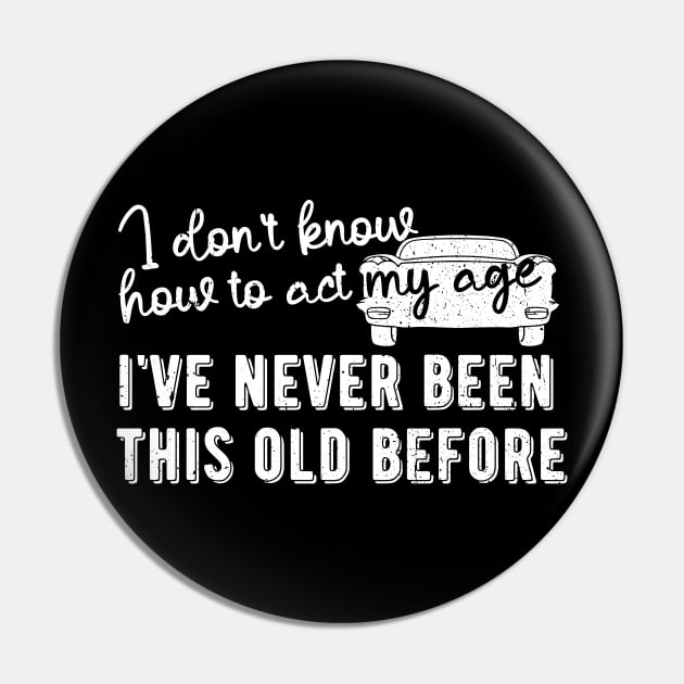 funny i don't know how to act my age i've never been this old before birthday Pin by Gaming champion