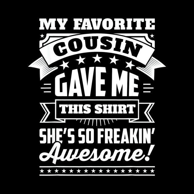 My Favorite Cousin Gave Me This Shirt Great Gift For Cousins by franzaled