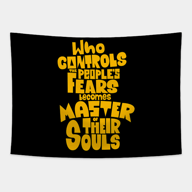 Whoever Controls the People's Fears Becomes Master of Their Souls. Tapestry by Boogosh