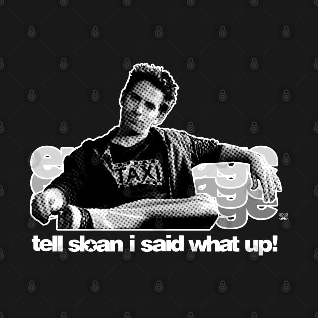 Tell Sloan I Said What Up! by DIE HIPSTER DIE