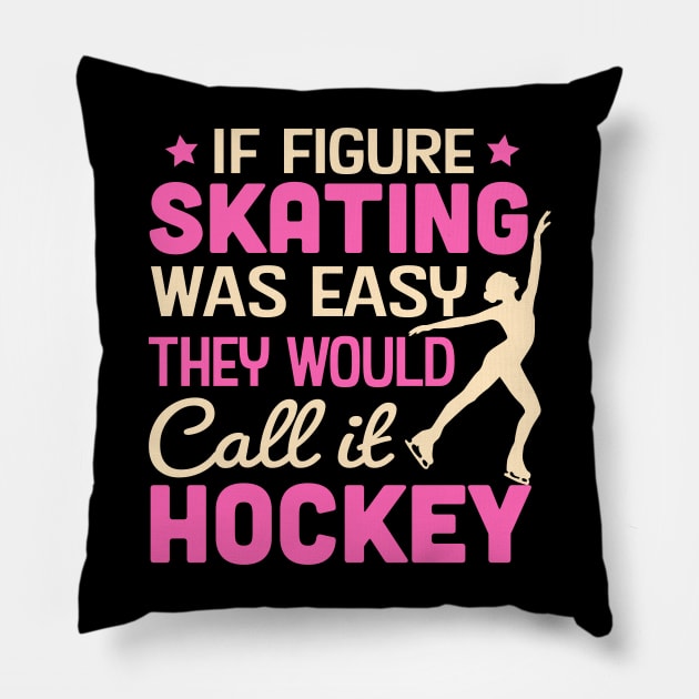 If Figure Skating Was Easy They Would Call It Hockey Pillow by TheDesignDepot