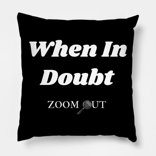 When in Doubt Zoom Out Pillow by IlanaArt