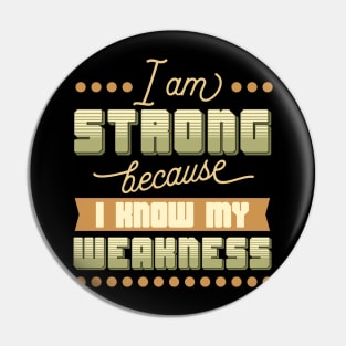 I Am Strong I Know My Weakness Pin