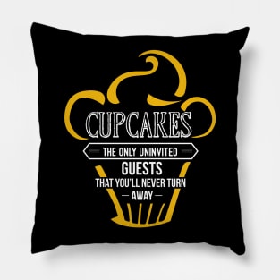 Cupcakes - The Only Uninvited Guests You'll Never Turn Away Pillow