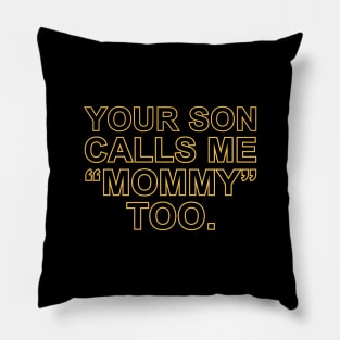 Your Son Calls Me Mommy Too Pillow