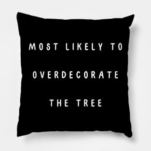 Most likely to overdecorate the tree. Christmas Humor Pillow