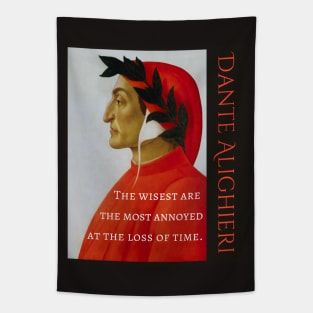 Dante Alighieri portrait and  quote: The wisest are the most annoyed at the loss of time. Tapestry