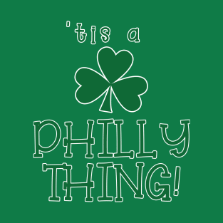 'Tis a Philly Thing Funny St Patricks Day Philadelphia T-Shirt