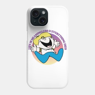Life Is Meaningless & Everything Dies Phone Case