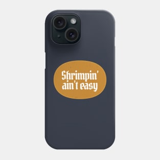 Shrimpin' ain't easy Phone Case