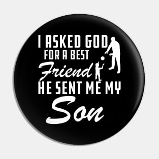 Father - I asked god for a best friend He sent me my son Pin