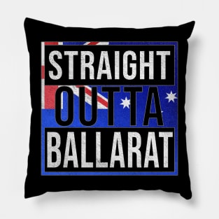 Straight Outta Ballarat - Gift for Australian From Ballarat in Victoria Australia Pillow