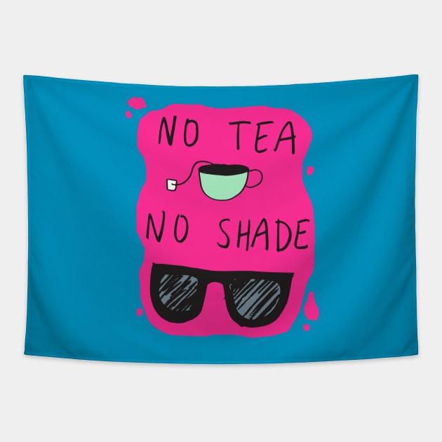 No Tea No Shade Tapestry by oliromi