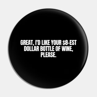 I d Like Your $8 Est Dollar Bottle Of Wine, Please funny joke, black Pin