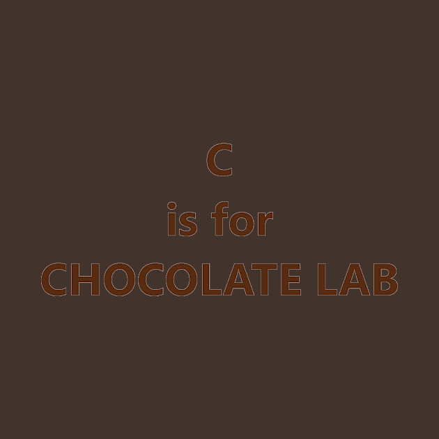 c is for chocolate lab by Wanderingangel