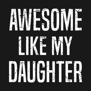 Awesome Like My Daughter, Fathers Day Gift,  AWESOME LIKE MY DAUGHTER Funny Father's Day Gift Dad Joke T-Shirt