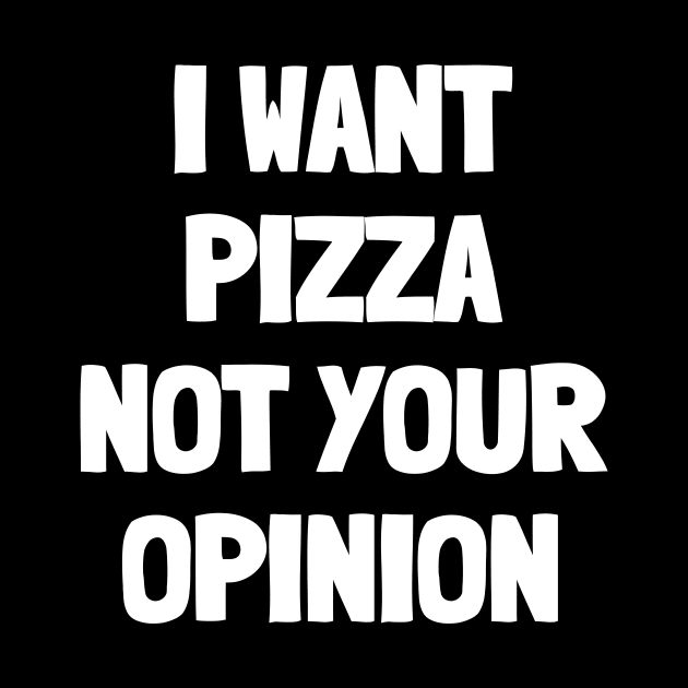 I want pizza not your opinion by White Words