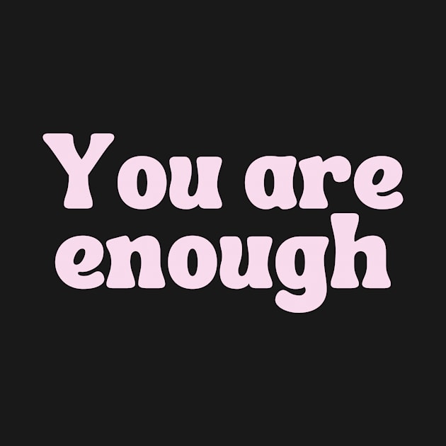 You Are Enough - Motivational and Inspiring Quotes by BloomingDiaries