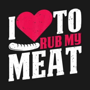 BBQ Smoker I Love O Rub My Meat Steak Heart T-Shirt