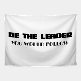 be the leader you would follow Tapestry