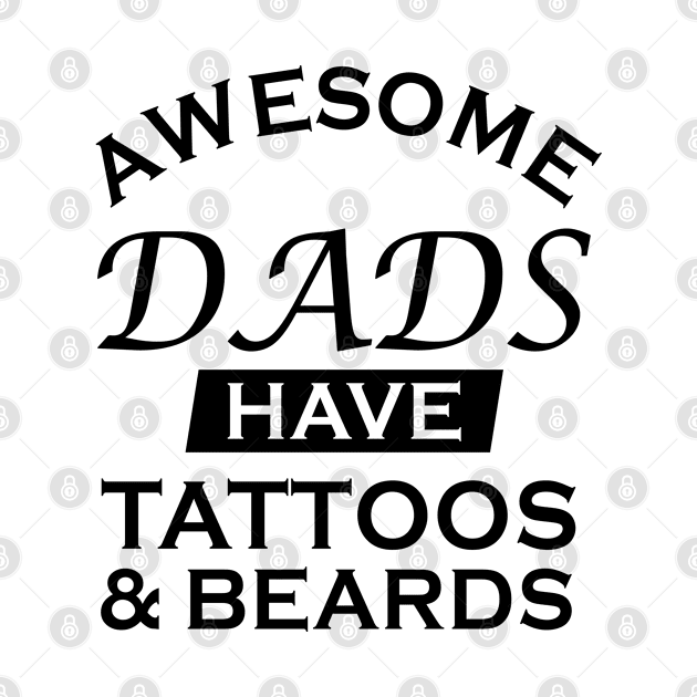 Awesome Dads Have Tattoos And Beards Funny Father's Day Gift by MFK_Clothes