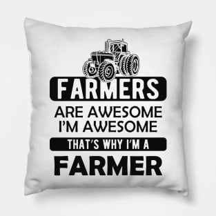 Farmer - Farmer are awesome I'm awesome Pillow