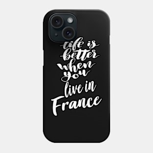 Life Is Better When You Live In France Phone Case