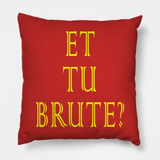 Et tu, Brute? Pillow